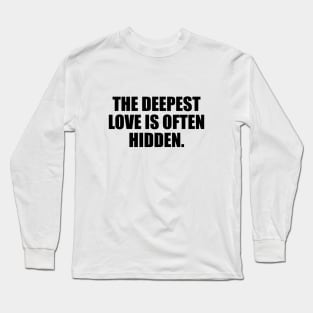 The deepest love is often hidden Long Sleeve T-Shirt